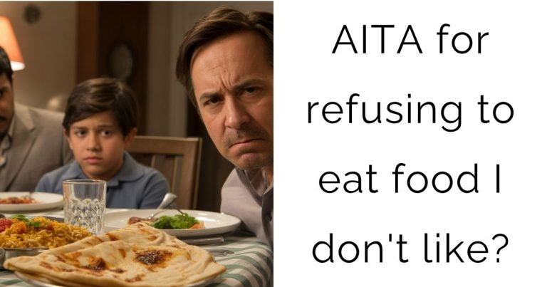 AITA for refusing to eat food I don’t like?