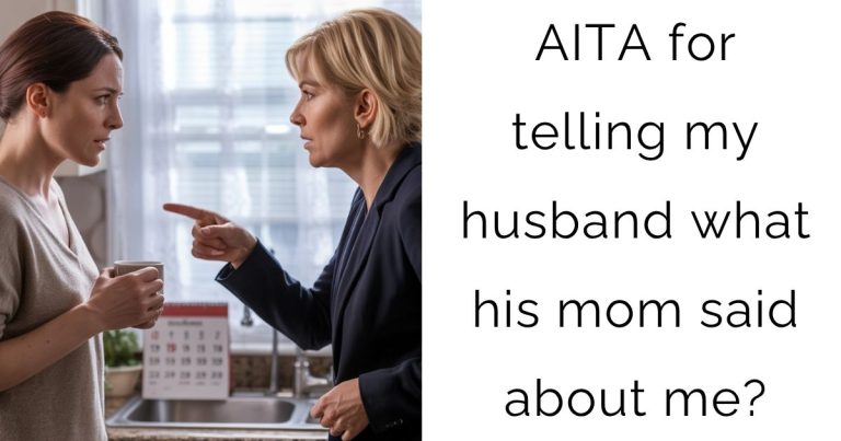 AITA for telling my husband what his mom said about me?
