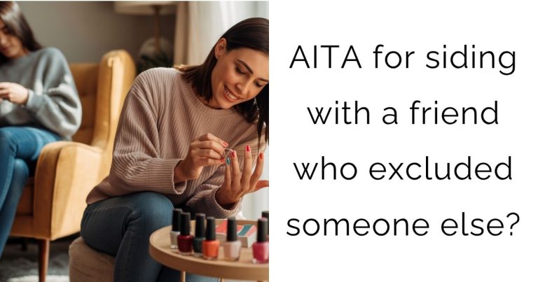 AITA for siding with a friend who excluded someone else?