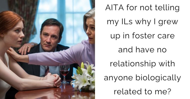 AITA for not telling my ILs why I grew up in foster care and have no relationship with anyone biologically related to me?