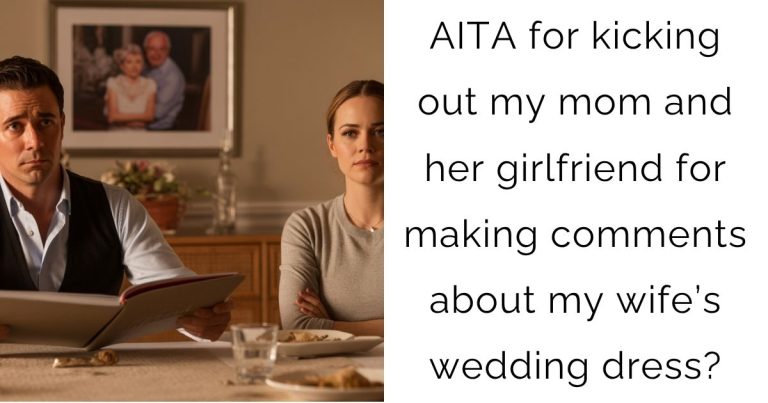 AITA for kicking out my mom and her girlfriend for making comments about my wife’s wedding dress?