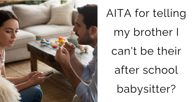 AITA for telling my brother I can’t be their after school babysitter?