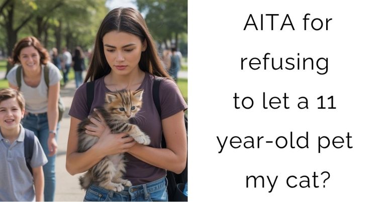 AITA for refusing to let a 11 year-old pet my cat?