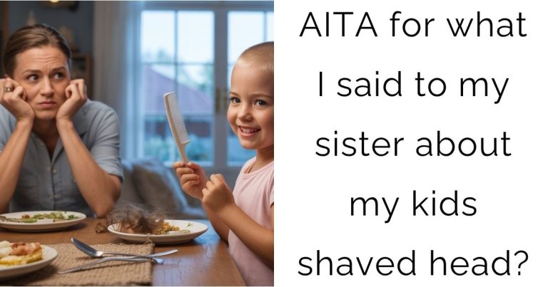 AITA for what I said to my sister about my kids shaved head?