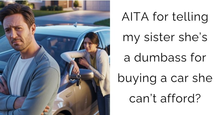 AITA for telling my sister she’s a dumbass for buying a car she can’t afford?