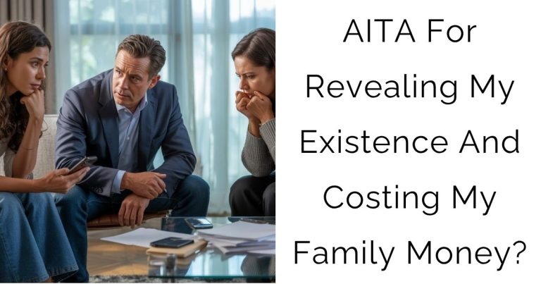 AITA For Revealing My Existence And Costing My Family Money?