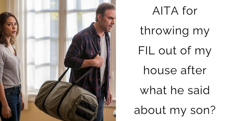 AITA for throwing my FIL out of my house after what he said about my son?