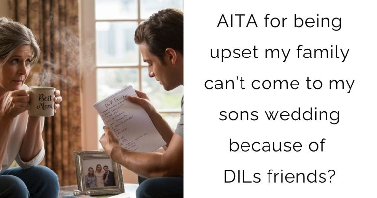 AITA for being upset my family can’t come to my sons wedding because of DILs friends?