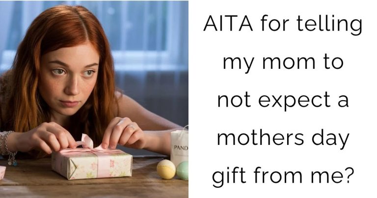 AITA for telling my mom to not expect a mothers day gift from me?