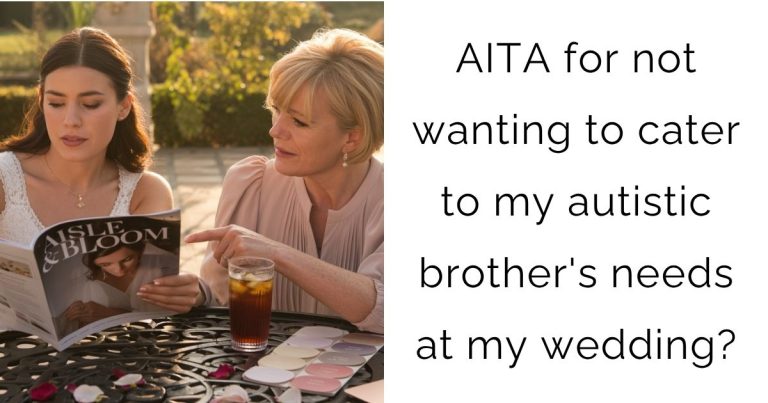 AITA for not wanting to cater to my autistic brother’s needs at my wedding?