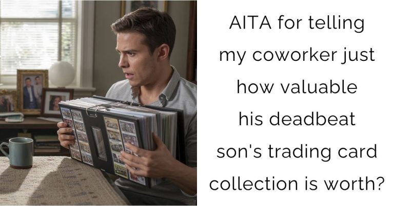 AITA for telling my coworker just how valuable his deadbeat son’s trading card collection is worth?