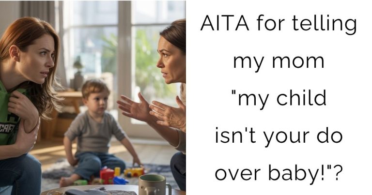 AITA for telling my mom “my child isn’t your do over baby!”?