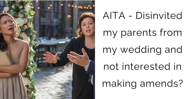 AITA – Disinvited my parents from my wedding and not interested in making amends?