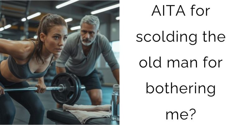 AITA for scolding the old man for bothering me?
