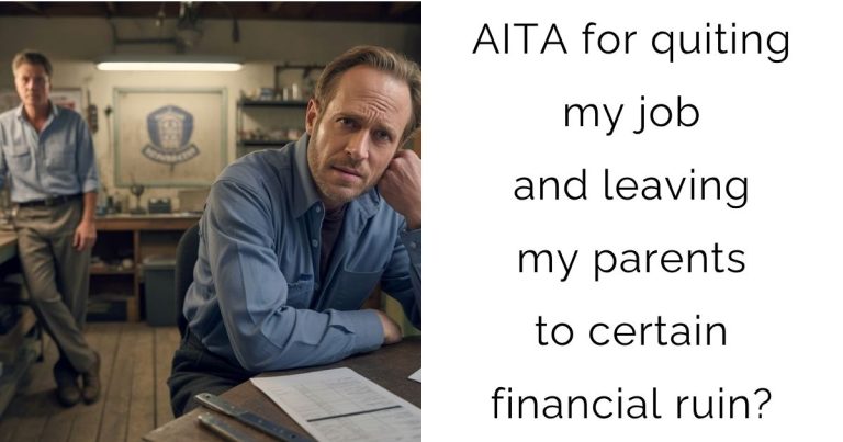AITA for quiting my job and leaving my parents to certain financial ruin?