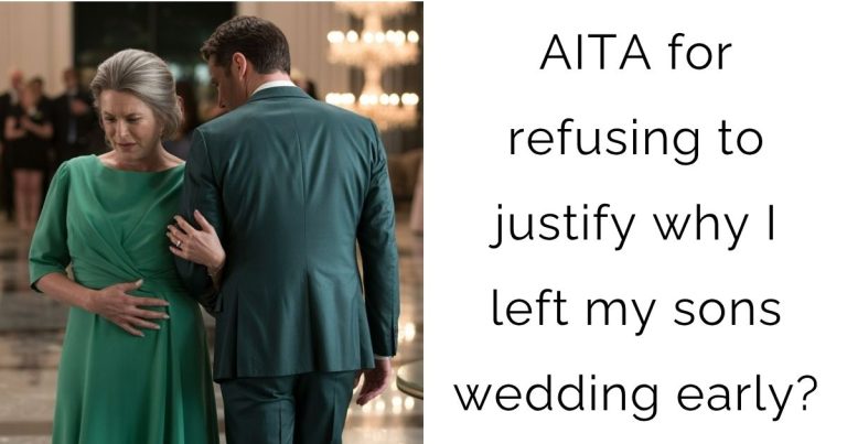 AITA for refusing to justify why I left my sons wedding early?