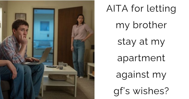 AITA for letting my brother stay at my apartment against my gf’s wishes?