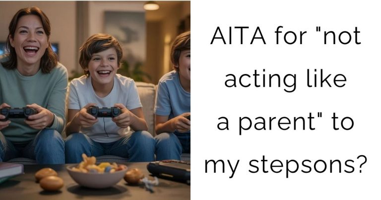 AITA for “not acting like a parent” to my stepsons?