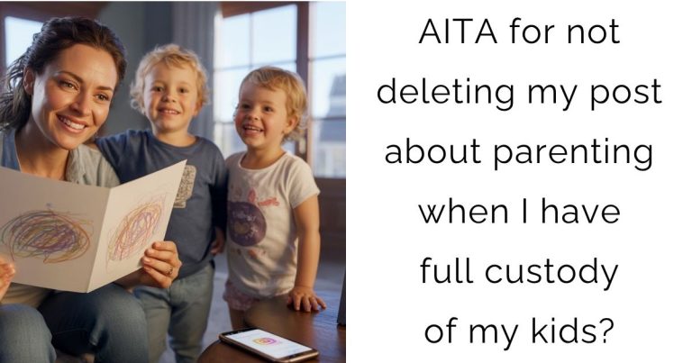 AITA for not deleting my post about parenting when I have full custody of my kids?