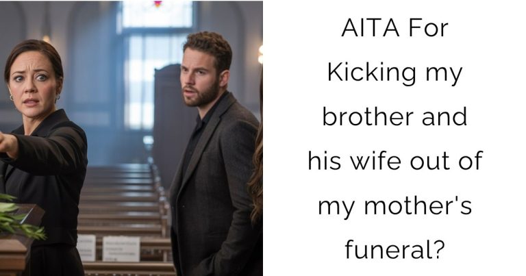 AITA For Kicking my brother and his wife out of my mother’s funeral?