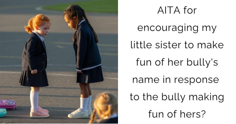 AITA for encouraging my little sister to make fun of her bully’s name in response to the bully making fun of hers?