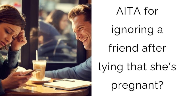 AITA for ignoring a friend after lying that she’s pregnant?