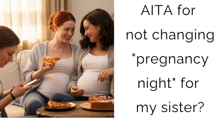 AITA for not changing “pregnancy night” for my sister?