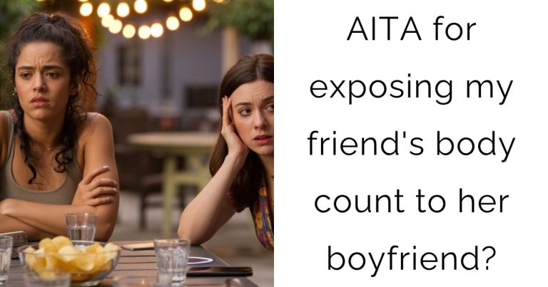 AITA for exposing my friend’s body count to her boyfriend?