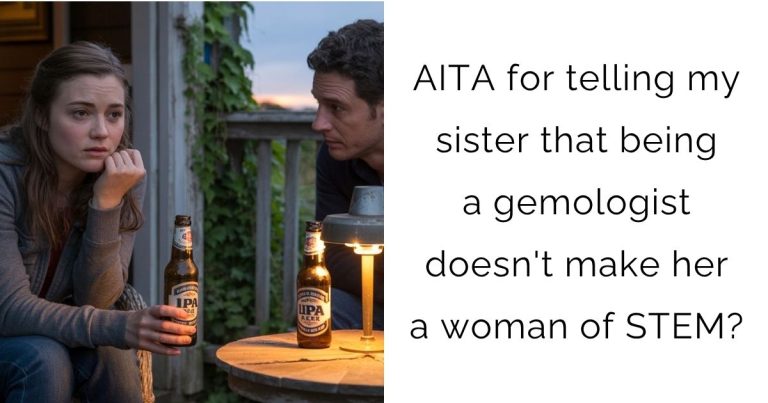 AITA for telling my sister that being a gemologist doesn’t make her a woman of STEM?