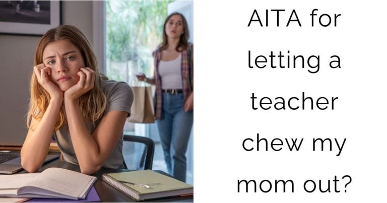 AITA for letting a teacher chew my mom out?