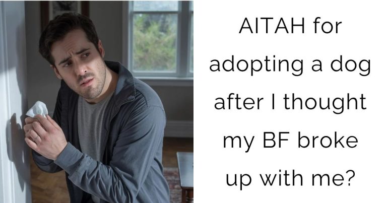 AITAH for adopting a dog after I thought my boyfriend broke up with me?