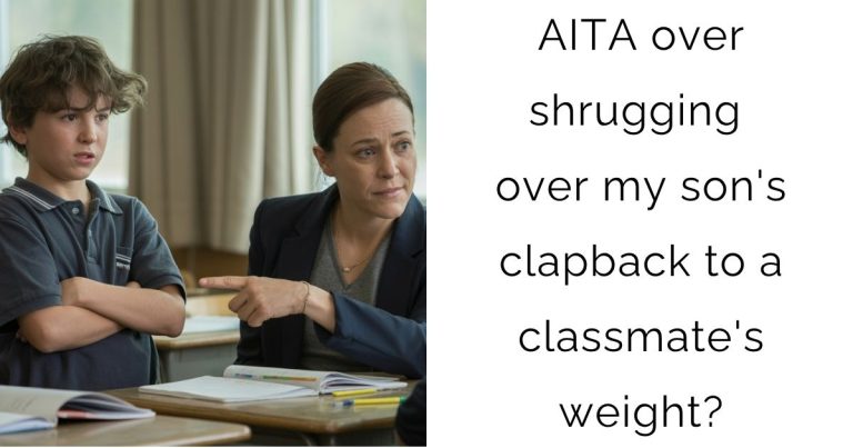 AITA over shrugging over my son’s clapback to a classmate’s weight?