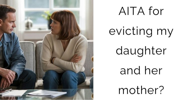 AITA for evicting my daughter and her mother?
