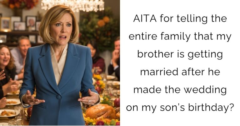 AITA for telling the entire family that my brother is getting married after he made the wedding on my son’s birthday?