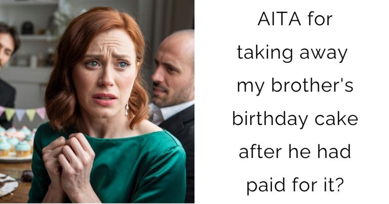 AITA for taking away my brother’s birthday cake after he had paid for it?