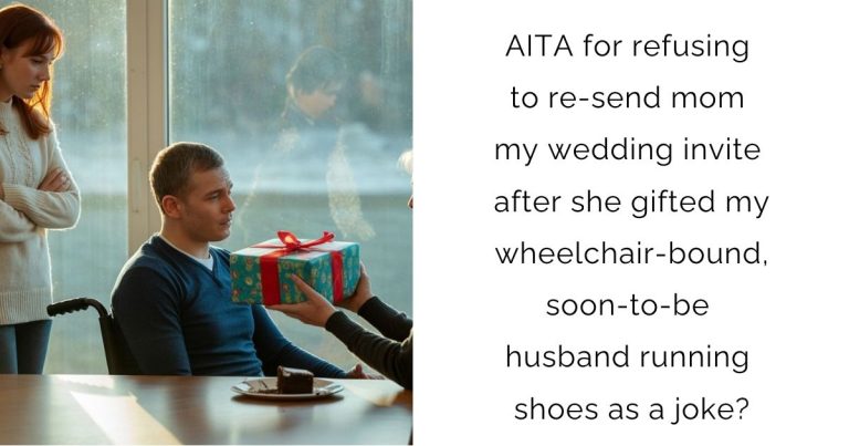 AITA for refusing to re-send mom my wedding invite after she gifted my wheelchair-bound, soon-to-be husband running shoes as a joke?