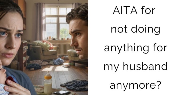 AITA for not doing anything for my husband anymore?