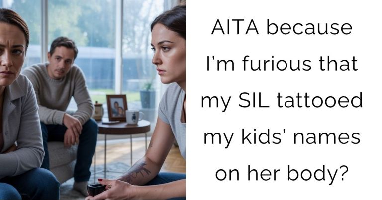 AITA because I’m furious that my SIL tattooed my kids’ names on her body?