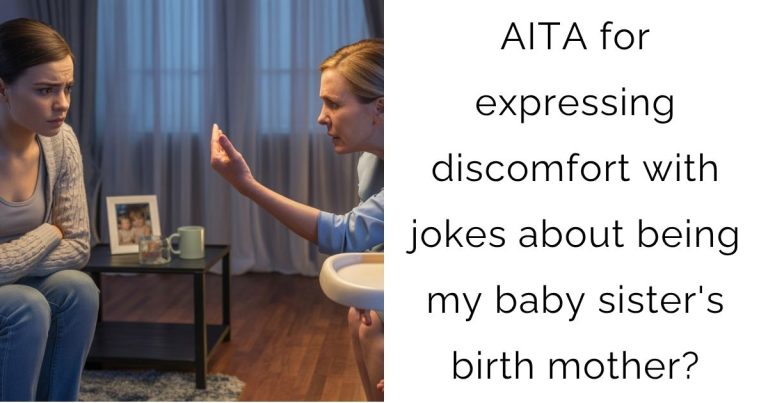 AITA for expressing discomfort with jokes about being my baby sister’s birth mother?