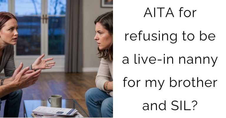 AITA for refusing to be a live-in nanny for my brother and SIL?