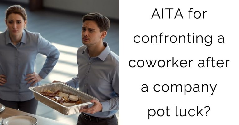 AITA for confronting a coworker after a company pot luck?