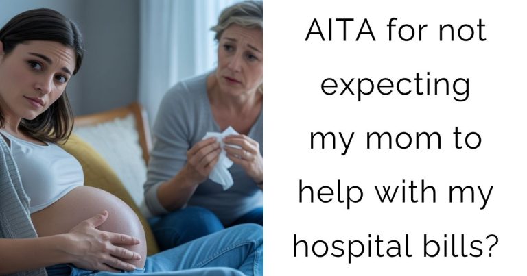 AITA for not expecting my mom to help with my hospital bills?