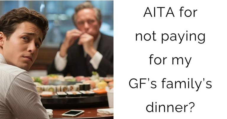 AITA for not paying for my girlfriend’s family’s dinner?