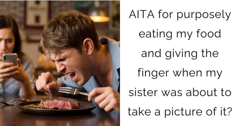 AITA for purposely eating my food and giving the finger when my sister was about to take a picture of it?
