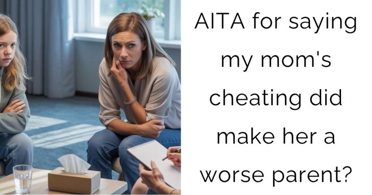 AITA for saying my mom’s cheating did make her a worse parent?