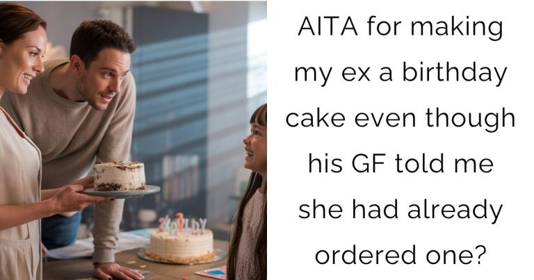 AITA for making my ex a birthday cake even though his girlfriend told me she had already ordered one?