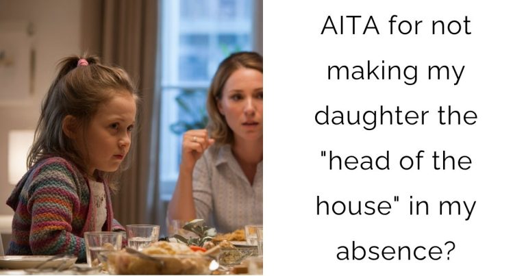 AITA for not making my daughter the “head of the house” in my absence?