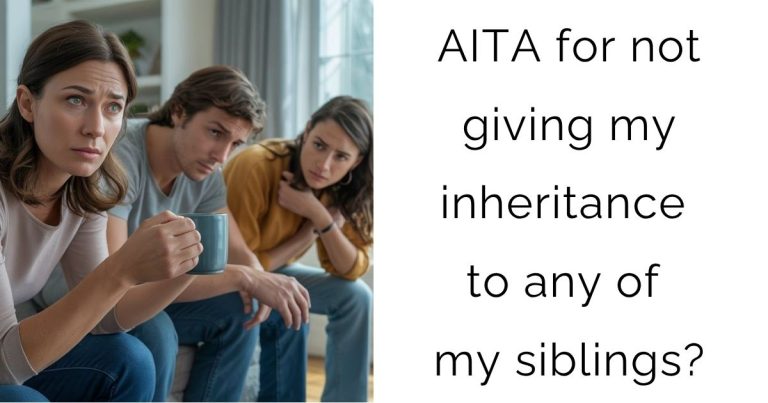 AITA for not giving my inheritance to any of my siblings?