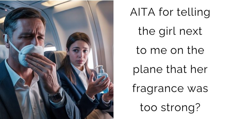 AITA for telling the girl next to me on the plane that her fragrance was too strong?