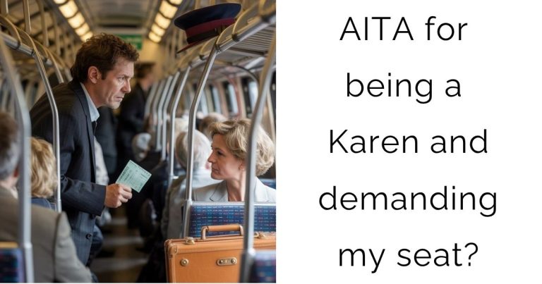 AITA for being a Karen and demanding my seat?